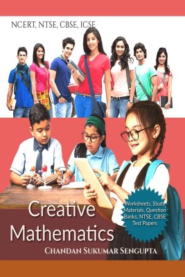 NCERT, NTSE, CBSE, ICSE Creative Mathematics  - Worksheets, Study Materials, Question Banks, NTSE, CBSE Test Papers Indian Edition(English, Paperback, Chandan Sukumar Sengupta)