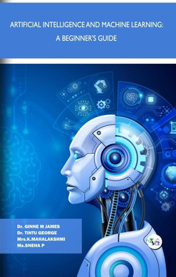 Artificial Intelligence and Machine Learning:
A Beginner's Guide(Paperback, Dr. Ginne M James Dr. Tintu George Mrs.K.Mahalakshmi Ms.Sneha P)