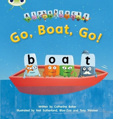 Bug Club Phonics - Phase 3 Unit 9: Alphablocks Go, Boat, Go!(English, Paperback, Baker Catherine)