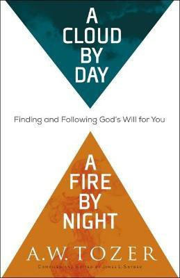 A Cloud by Day, a Fire by Night - Finding and Following God`s Will for You(English, Paperback, Tozer A.w.)