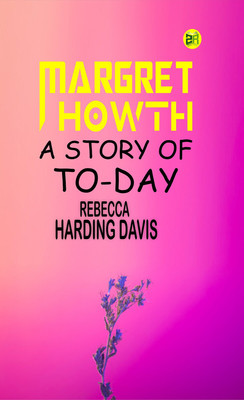 Margret Howth: A Story of To-day(Paperback, Rebecca Harding Davis)