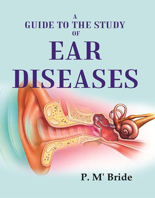 A Guide to the Study of Ear Diseases(Paperback, P. M' Bride)