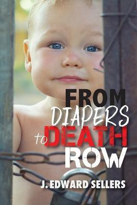From Diapers to Death Row(English, Paperback, Sellers J Edward)