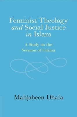 Feminist Theology and Social Justice in Islam(English, Paperback, Dhala Mahjabeen)