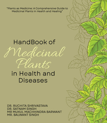 Handbook of Medicinal Plants in Health and Diseases(Hardcover, DR. RUCHITA SHRIVASTAVA 

DR. SATNAM SINGH 
MR MUKUL MACHHINDRA BARWANT 
MR. BALWANT SINGH)