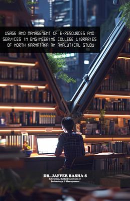 Usage And Management Of E-Resources And Services In Engineering College Libraries Of North Karnataka An Analytical Study(Paperback, Dr. Jaffer Basha S)