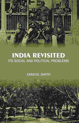 India Revisited: Its Social and Political Problems [Hardcover](Hardcover, Samuel Smith)