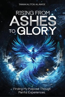 Rising from Ashes to Glory(English, Paperback, Alawoe Tawakalitou)