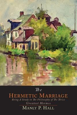 The Hermetic Marriage(English, Paperback, Hall Manly P)
