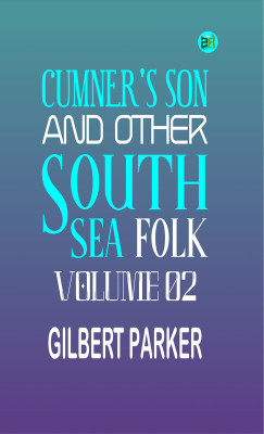 Cumner's Son and Other South Sea Folk Volume 02(Paperback, Gilbert Parker)