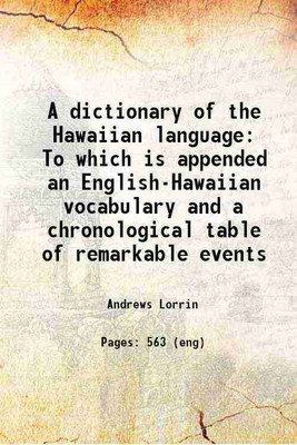 A dictionary of the Hawaiian language To which is appended an English-Hawaiian vocabulary and a chronological table of remarkable events 1865 [Hardcover](Hardcover, Andrews Lorrin)