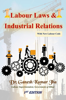 Labour Laws and Industrial Relations(English, Paperback, Dr. Ganesh Kumar Jha)