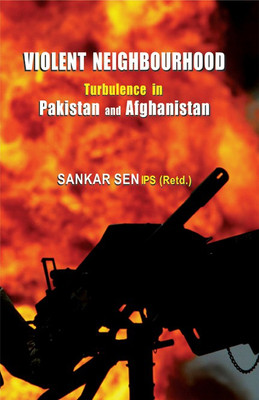 Violent Neighbourhood Turbulence in Pakistan and Afghanistan(English, Hardcover, Sen Sankar)