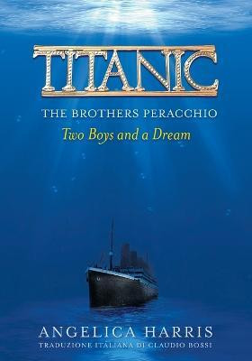 Titanic the Brothers Peracchio(English, Paperback, Angelica Harris C)