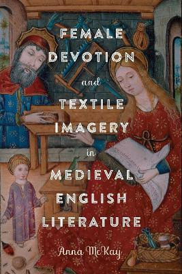 Female Devotion and Textile Imagery in Medieval English Literature(English, Hardcover, McKay Anna Dr)