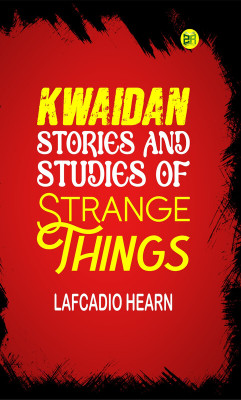Kwaidan: Stories and Studies of Strange Things(Paperback, Lafcadio Hearn)