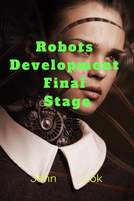 Robots Development Final Stage(English, Paperback, John Lok)