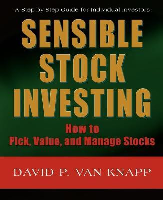 Sensible Stock Investing  - How to Pick, Value, and Manage Stocks(English, Paperback, Van Knapp David P)