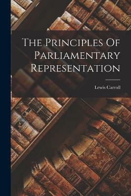 The Principles Of Parliamentary Representation(English, Paperback, Carroll Lewis)