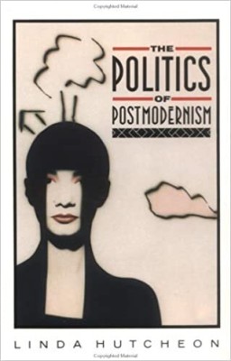 The Politics Of Postmodernism(Paperback, Linda Hutcheon)