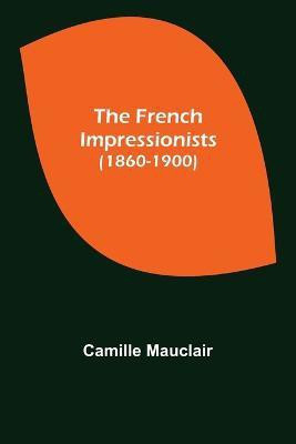 The French Impressionists (1860-1900)(English, Paperback, Mauclair Camille)