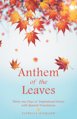 Anthem of the Leaves Thirty-one Days of Inspirational Poetry with Spanish Translations(Paperback, Patricia Niemann)