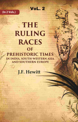The Ruling Races of Prehistoric Times in India, South-Western Asia and Southern Europe 2nd(Paperback, J.F. Hewitt)