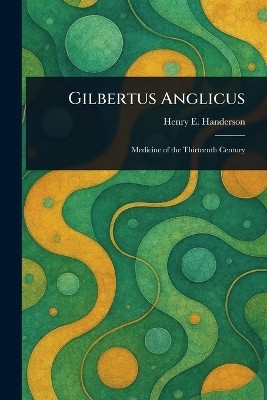 Gilbertus Anglicus(English, Paperback, Handerson Henry E (Henry Ebenezer))