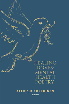 Healing Doves: Mental Health Poetry(English, Paperback, Tolkkinen Alexis R)