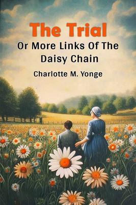 The Trial Or More Links Of The Daisy Chain(English, Paperback, Yonge Charlotte M)