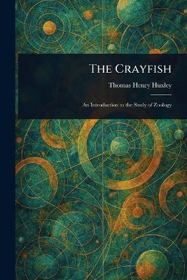 The Crayfish(English, Paperback, Huxley Thomas Henry)