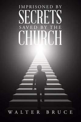 Imprisoned by secrets saved by the Church(English, Paperback, Bruce Walter)