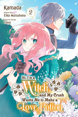 Hi, I'm a Witch, and My Crush Wants Me to Make a Love Potion, Vol. 2(English, Paperback, Nibley Alethea)