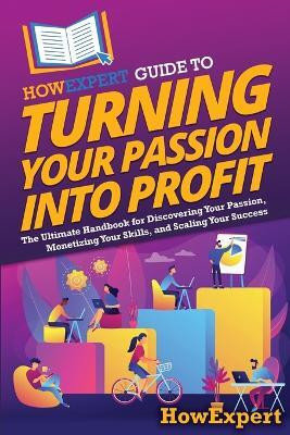 HowExpert Guide to Turning Your Passion into Profit(English, Paperback, Howexpert)