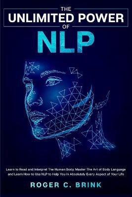 The Unlimited Power of NLP(English, Paperback, Brink Roger C)
