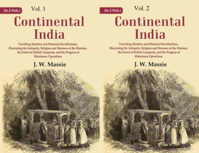 Continental India: Travelling Sketches and Historical Recollections, Illustrating the Antiquity, Religion and Manners of the Hindoos, the Extent of British Conquests, and the Progress of Missionary Operations Volume 2 Vols. Set(Paperback, J. W. Massie)