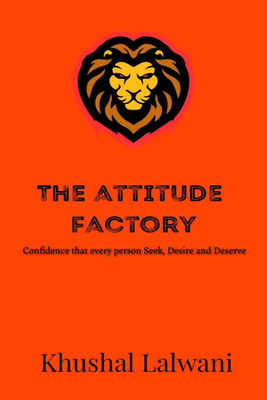 The Attitude Factory  - Confidence which every person seek, desire and deserve(English, Paperback, Khushal Lalwani)