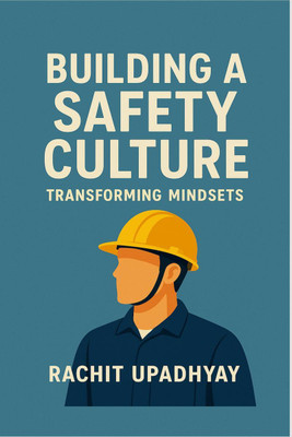 Building a Safety Culture - Transforming Mindsets(English, Paperback, Rachit Upadhyay)