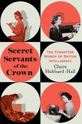 Secret Servants of the Crown(English, Hardcover, Hubbard-Hall Claire)