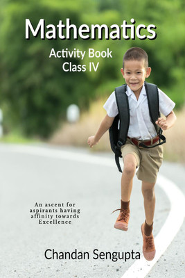 Mathematics Activity Book Class IV  - An ascent for aspirants having affinity towards Excellence(English, Hardcover, Chandan SenGupta)