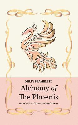 Alchemy of the Phoenix(English, Paperback, Bramblett Kelly)