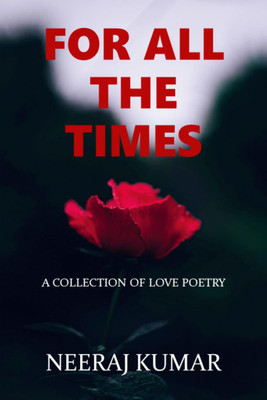 For All The Times  - A collection of love poetry(English, Paperback, Neeraj Kumar)