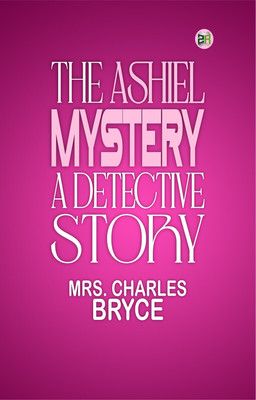 The Ashiel mystery: A Detective Story(Paperback, Mrs. Charles Bryce)