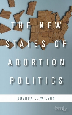 The New States of Abortion Politics(English, Paperback, Wilson Joshua C.)