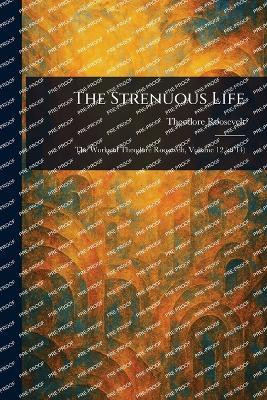 The Strenuous Life(English, Paperback, Roosevelt Theodore)