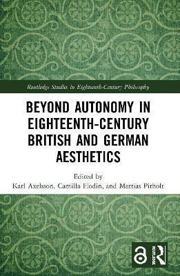 Beyond Autonomy in Eighteenth-Century British and German Aesthetics(English, Paperback, unknown)