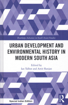 Urban Development and Environmental History in Modern South Asia(Hardcover, Ian Talbot, Amit Ranjan (eds.))