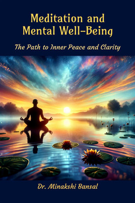 Meditation and Mental Well Being(English, Paperback, Dr. Minakshi Bansal)