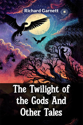 The Twilight Of The Gods And Other Tales(English, Paperback, Garnett Richard)