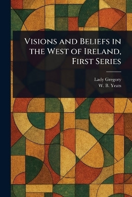 Visions and Beliefs in the West of Ireland, First Series(English, Paperback, Gregory Lady)